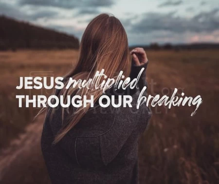 Jesus Multiplied Through Our Breaking