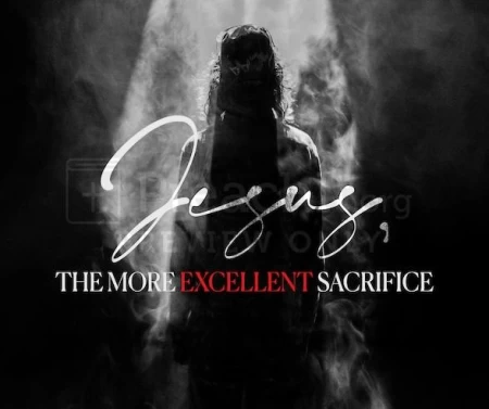 Jesus, The More Excellent Sacrifice
