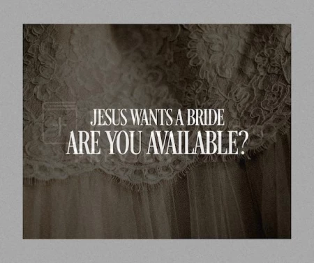 Jesus Wants A Bride — Are You Available?