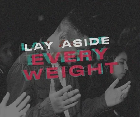 Lay Aside Every Weight