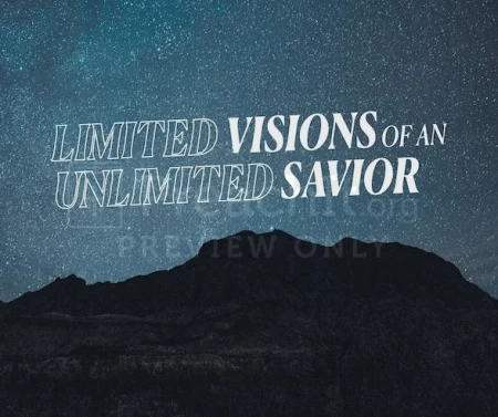 Limited Visions of an Unlimited Savior