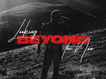 Looking Beyond The Now