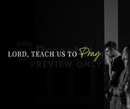 Lord, Teach Us To Pray