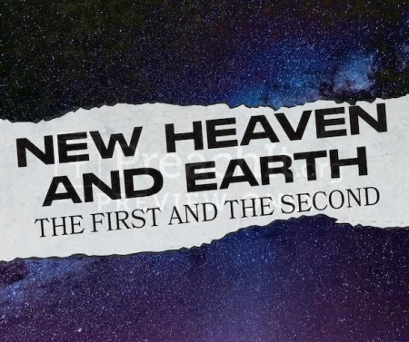 New Heaven And Earth: The First And The Second