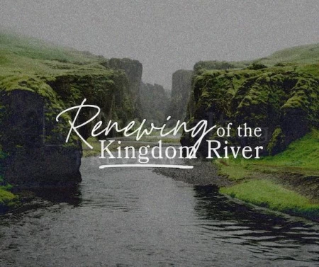 Renewing Of The Kingdom River