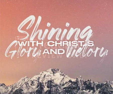 Shining With Christ’s Glory And Victory