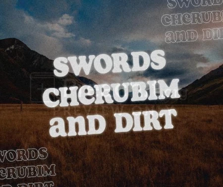 Swords, Cherubim And Dirt