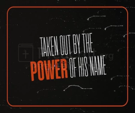 Taken Out By The Power Of His Name
