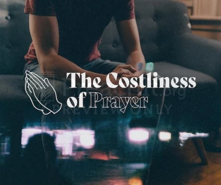 The Costliness of Prayer