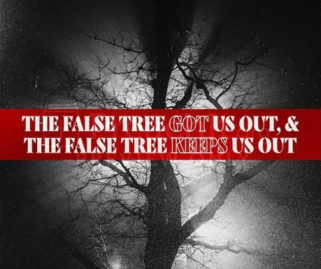 The False Tree Got Us Out, And The False Tree Keeps Us Out