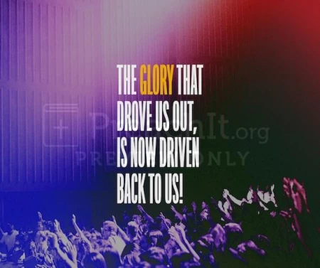 The Glory That Drove Us Out, Is Now Driven Back To Us!