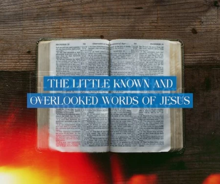 The Little-Known and Overlooked Words Of Jesus