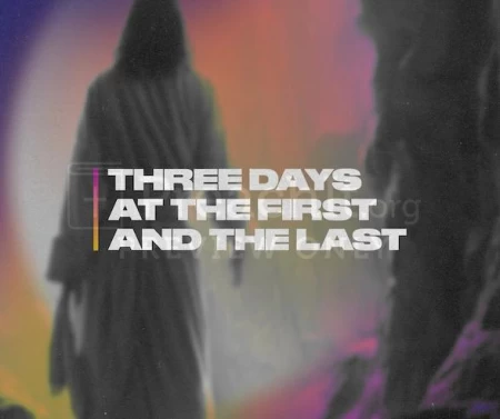 Three Days At The First And The Last