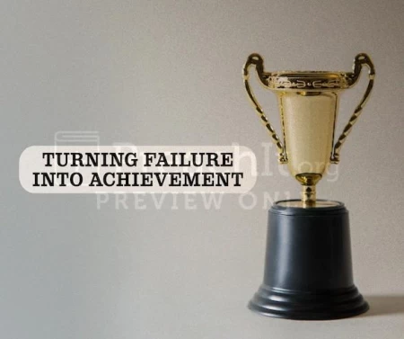 Turning Failure Into Achievement