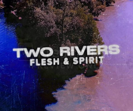 Two Rivers:  Flesh And Spirit