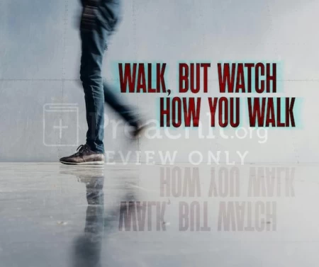 Walk, But Watch How You Walk