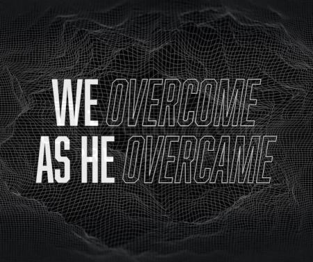 We Overcome As He Overcame