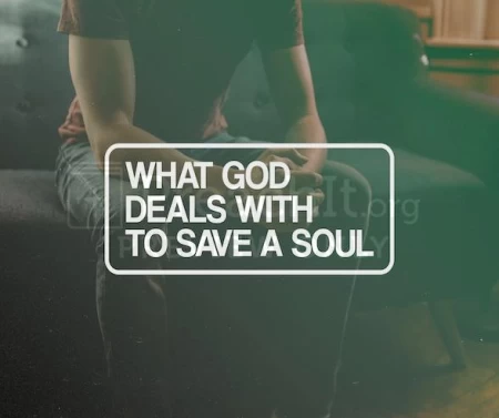 What God Deals With To Save A Soul