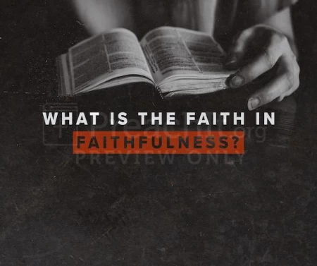 What Is The Faith In Faithfulness?