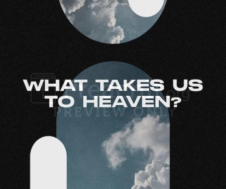What Takes Us To Heaven?