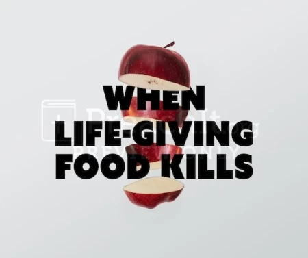 When Life-Giving Food Kills