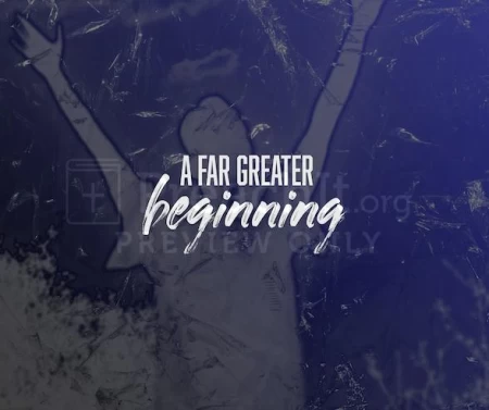 A Far Greater Beginning