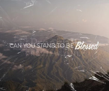 Can You Stand To Be Blessed?