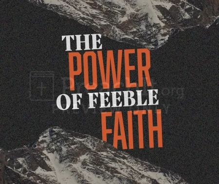 The Power of Feeble Faith