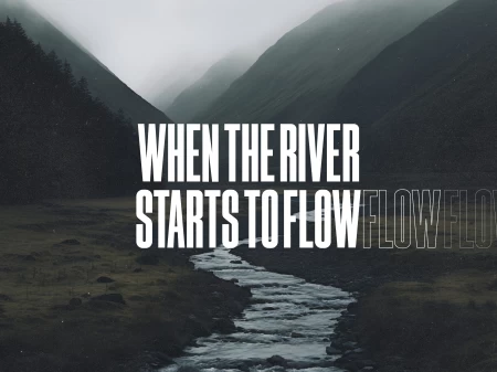 When The River Starts To Flow