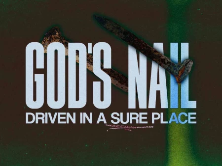 God's Nail Driven In A Sure Place