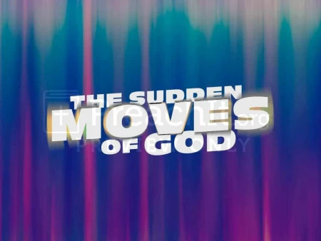 The Sudden Moves Of God