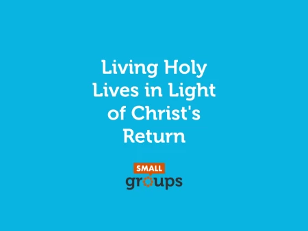 Living Holy Lives in Light of Christ's Return