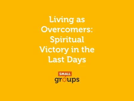 Living as Overcomers: Spiritual Victory in the Last Days