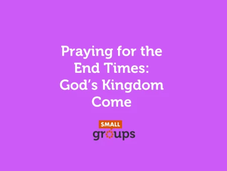 Praying for the End Times: God’s Kingdom Come