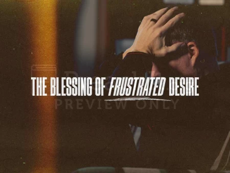 The Blessing of Frustrated Desire