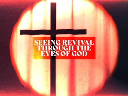 Seeing Revival Through the Eyes of God