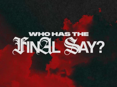 Who Has The Final Say?