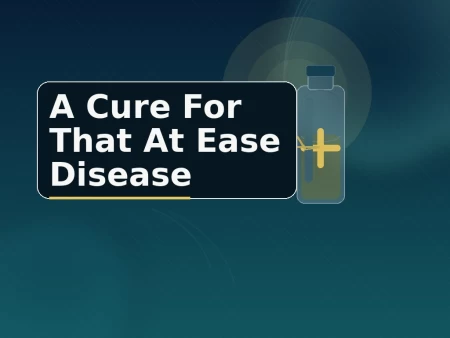 A Cure For That At Ease Disease