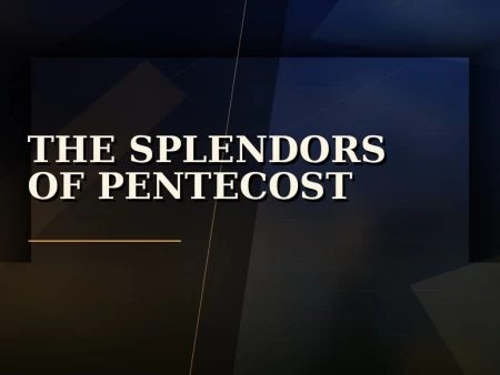 The Splendors of Pentecost