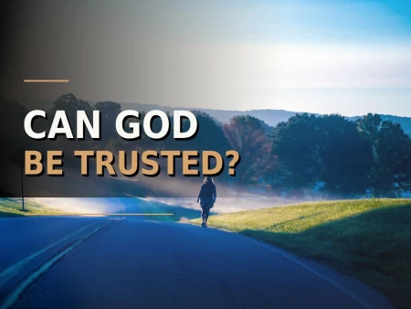 Can God Be Trusted?