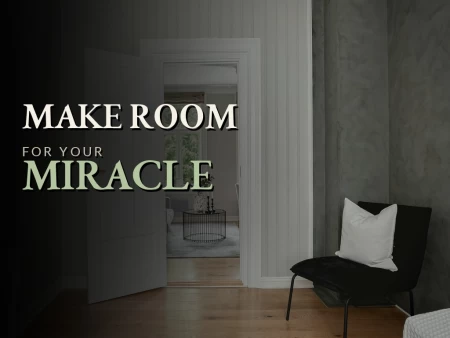 Make Room For Your Miracle