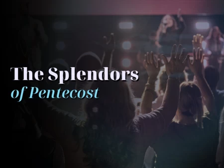 The Splendors of Pentecost